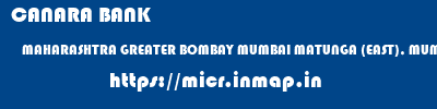 CANARA BANK  MAHARASHTRA GREATER BOMBAY MUMBAI MATUNGA (EAST), MUMBAI  micr code